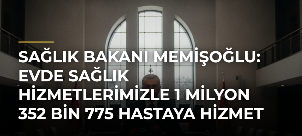Sağlık Bakanı Memişoğlu: Evde sağlık hizmetlerimizle 1 milyon 352 bin 775 hastaya hizmet veriyoruz