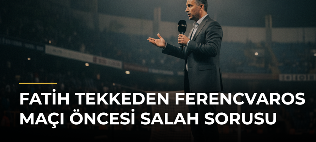 Fatih Tekkeden Ferencvaros Maçı Öncesi Salah Sorusu