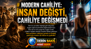 Modern Cahiliye: İnsan Değişti, Cahiliye Değişmedi
