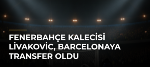 Fenerbahçe kalecisi Livakovic, Barcelonaya transfer oldu