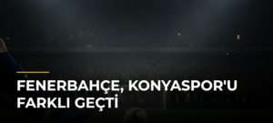Fenerbahçe, Konyaspor’u Farklı Geçti