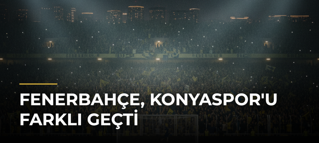 Fenerbahçe, Konyaspor’u Farklı Geçti