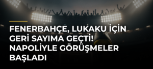 Fenerbahçe, Lukaku için geri sayıma geçti! Napoliyle görüşmeler başladı