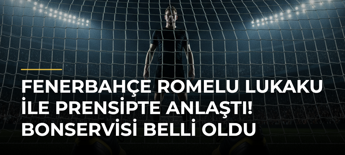 Fenerbahçe Romelu Lukaku ile prensipte anlaştı! Bonservisi belli oldu