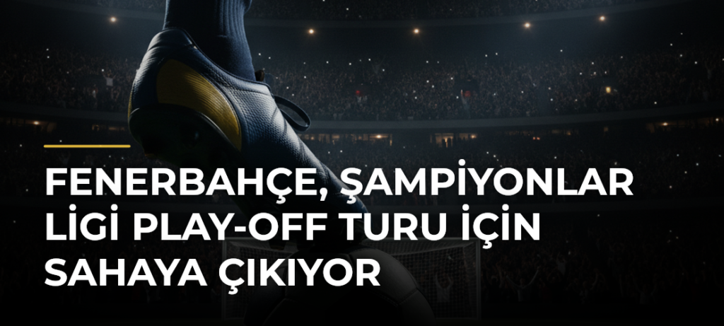 Fenerbahçe, Şampiyonlar Ligi play-off turu için sahaya çıkıyor