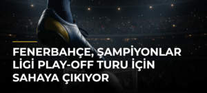 Fenerbahçe, Şampiyonlar Ligi play-off turu için sahaya çıkıyor