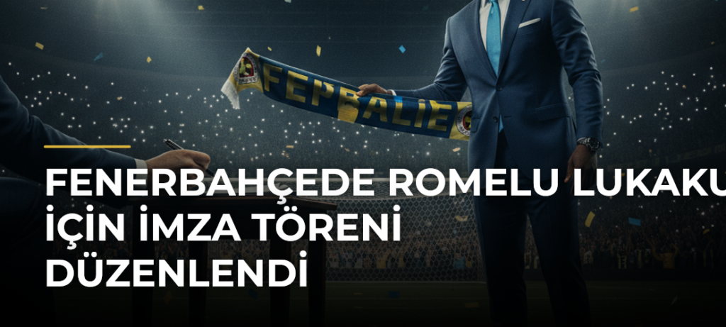 Fenerbahçede Romelu Lukaku için imza töreni düzenlendi