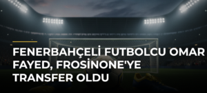 Fenerbahçeli futbolcu Omar Fayed, Frosinone’ye transfer oldu