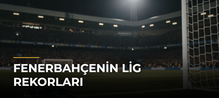 Fenerbahçenin lig rekorları
