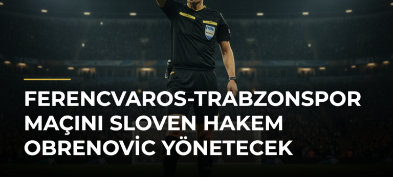Ferencvaros-Trabzonspor maçını Sloven hakem Obrenovic yönetecek