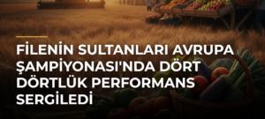Filenin Sultanları Avrupa Şampiyonası’nda Dört Dörtlük Performans Sergiledi