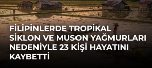 Filipinlerde tropikal siklon ve muson yağmurları nedeniyle 23 kişi hayatını kaybetti