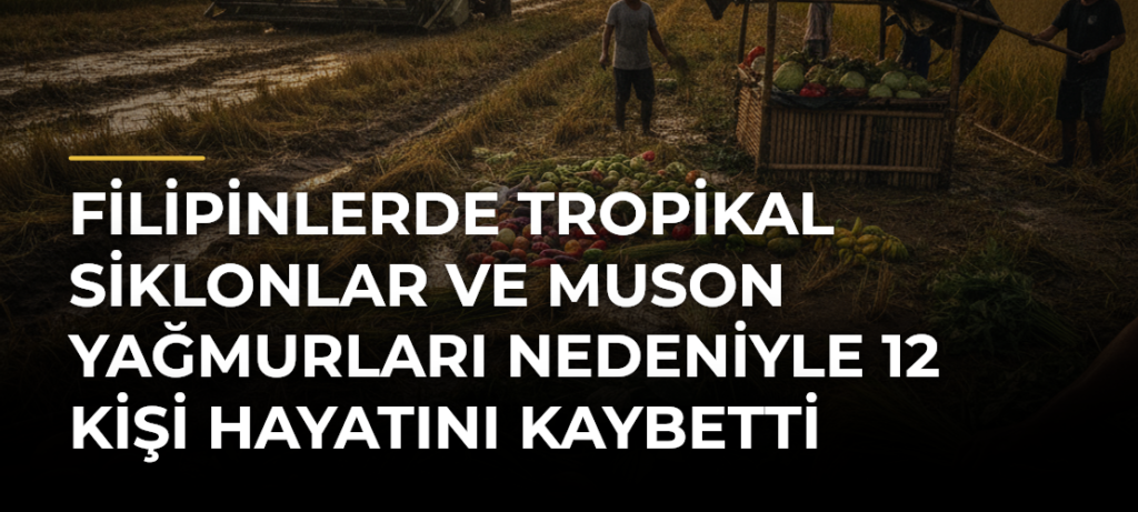 Filipinlerde tropikal siklonlar ve muson yağmurları nedeniyle 12 kişi hayatını kaybetti