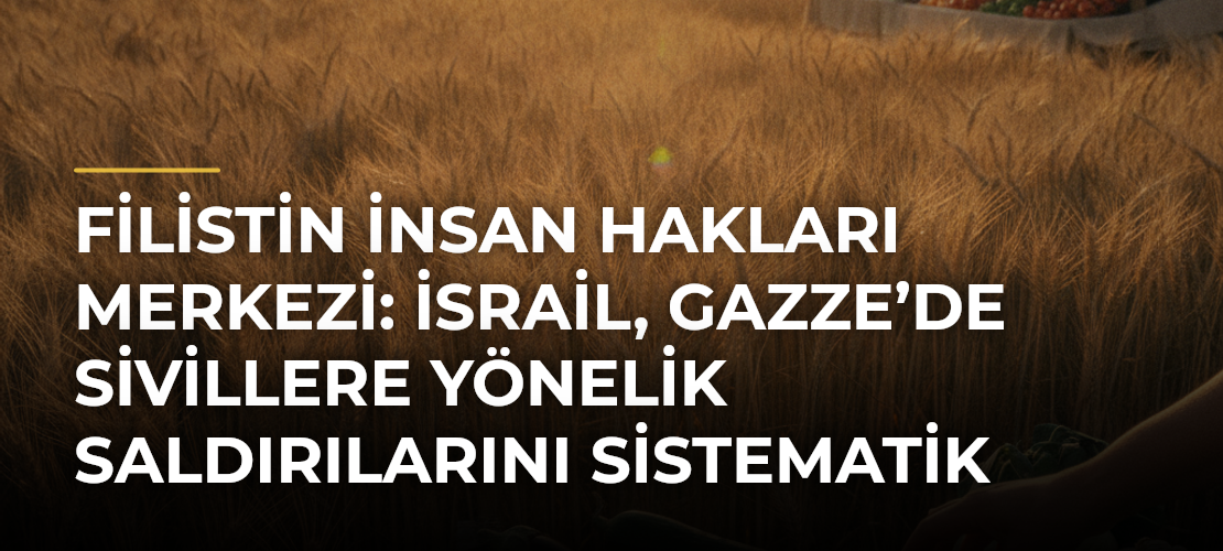 Filistin İnsan Hakları Merkezi: İsrail, Gazze’de sivillere yönelik saldırılarını sistematik şekilde yoğunlaştırıyor - Mirat Haber