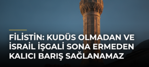 Filistin: Kudüs olmadan ve İsrail işgali sona ermeden kalıcı barış sağlanamaz