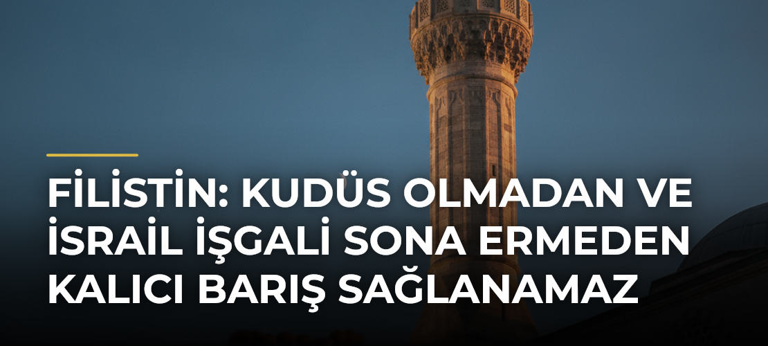 Filistin: Kudüs olmadan ve İsrail işgali sona ermeden kalıcı barış sağlanamaz - Mirat Haber