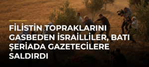 Filistin topraklarını gasbeden İsrailliler, Batı Şeriada gazetecilere saldırdı