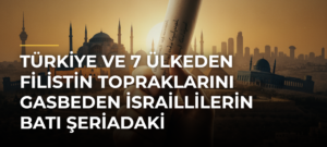 Türkiye ve 7 ülkeden Filistin topraklarını gasbeden İsraillilerin Batı Şeriadaki saldırılarına kınama