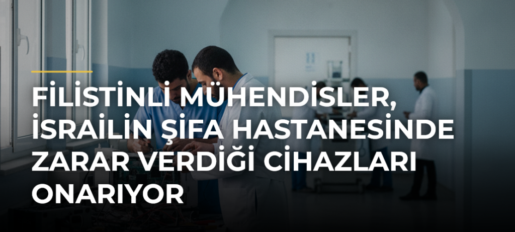 Filistinli mühendisler, İsrailin Şifa Hastanesinde zarar verdiği cihazları onarıyor