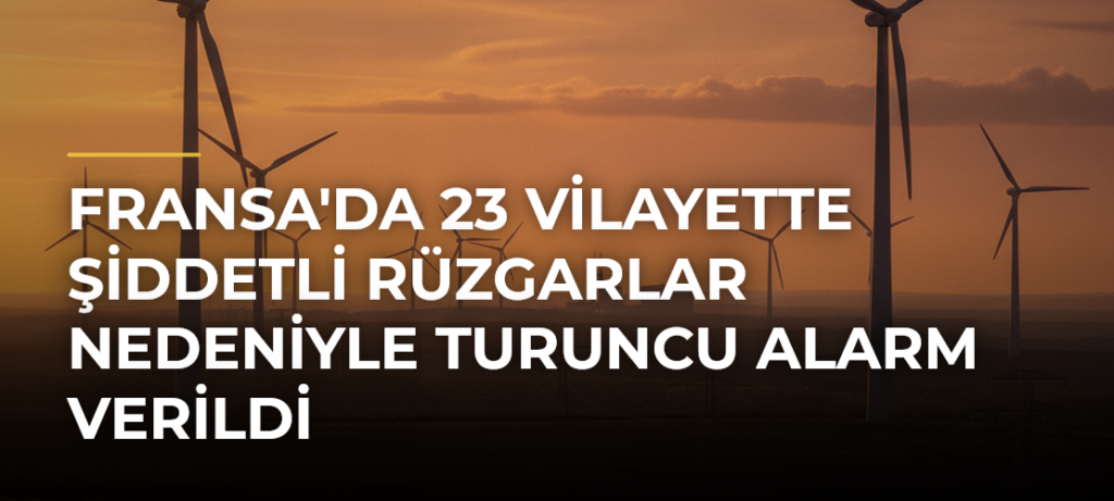 Fransa’da 23 Vilayette Şiddetli Rüzgarlar Nedeniyle Turuncu Alarm Verildi