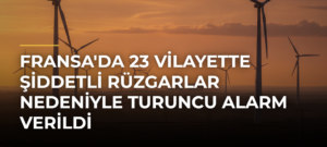 Fransa’da 23 Vilayette Şiddetli Rüzgarlar Nedeniyle Turuncu Alarm Verildi