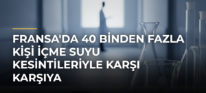 Fransa’da 40 Binden Fazla Kişi İçme Suyu Kesintileriyle Karşı Karşıya