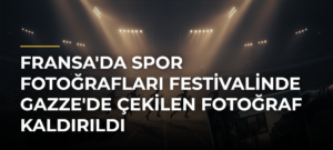 Fransa’da Spor Fotoğrafları Festivalinde Gazze’de Çekilen Fotoğraf Kaldırıldı