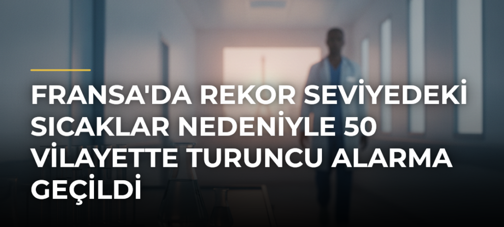 Fransa’da Rekor Seviyedeki Sıcaklar Nedeniyle 50 Vilayette Turuncu Alarma Geçildi