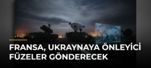 Fransa, Ukraynaya Önleyici Füzeler Gönderecek
