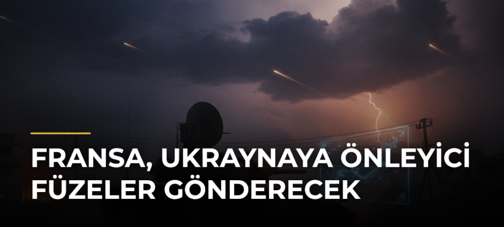 Fransa, Ukraynaya Önleyici Füzeler Gönderecek