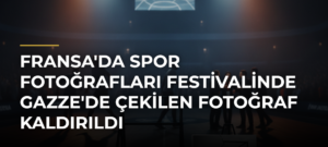 Fransa’da Spor Fotoğrafları Festivalinde Gazze’de Çekilen Fotoğraf Kaldırıldı