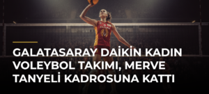 Galatasaray Daikin Kadın Voleybol Takımı, Merve Tanyeli kadrosuna kattı