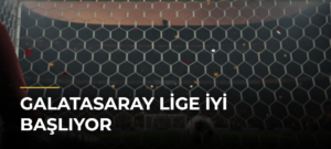 Galatasaray lige iyi başlıyor