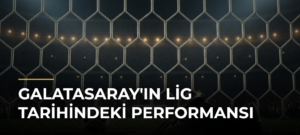 Galatasaray’ın Lig Tarihindeki Performansı