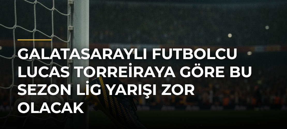 Galatasaraylı futbolcu Lucas Torreiraya göre bu sezon lig yarışı zor olacak - Mirat Haber