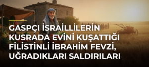 Gaspçı İsraillilerin Kusrada evini kuşattığı Filistinli İbrahim Fevzi, uğradıkları saldırıları anlattı