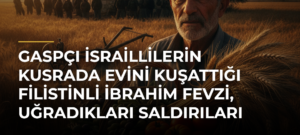 Gaspçı İsraillilerin Kusrada evini kuşattığı Filistinli İbrahim Fevzi, uğradıkları saldırıları anlattı