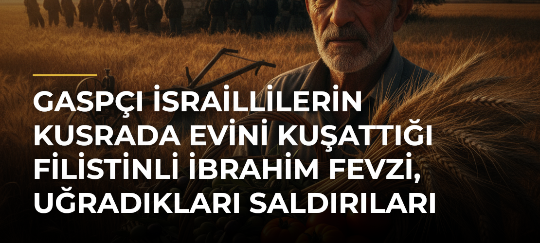 Gaspçı İsraillilerin Kusrada evini kuşattığı Filistinli İbrahim Fevzi, uğradıkları saldırıları anlattı