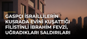 Gaspçı İsraillilerin Kusrada evini kuşattığı Filistinli İbrahim Fevzi, uğradıkları saldırıları anlattı