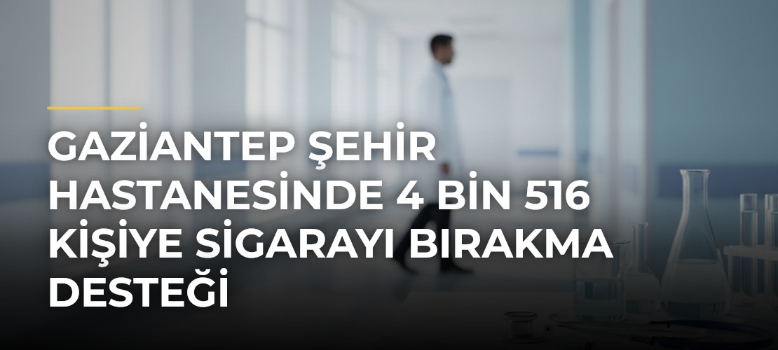 Gaziantep Şehir Hastanesinde 4 bin 516 kişiye sigarayı bırakma desteği - Mirat Haber