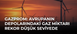 Gazprom: Avrupanın depolarındaki gaz miktarı rekor düşük seviyede