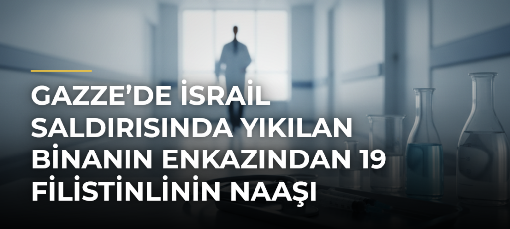 Gazze’de İsrail saldırısında yıkılan binanın enkazından 19 Filistinlinin naaşı çıkarıldı