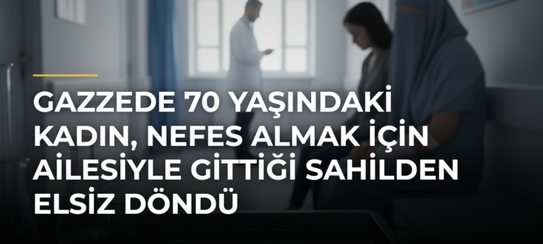 Gazzede 70 Yaşındaki Kadın, Nefes Almak İçin Ailesiyle Gittiği Sahilden Elsiz Döndü