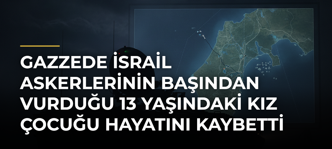 Gazzede İsrail askerlerinin başından vurduğu 13 yaşındaki kız çocuğu hayatını kaybetti - Mirat Haber
