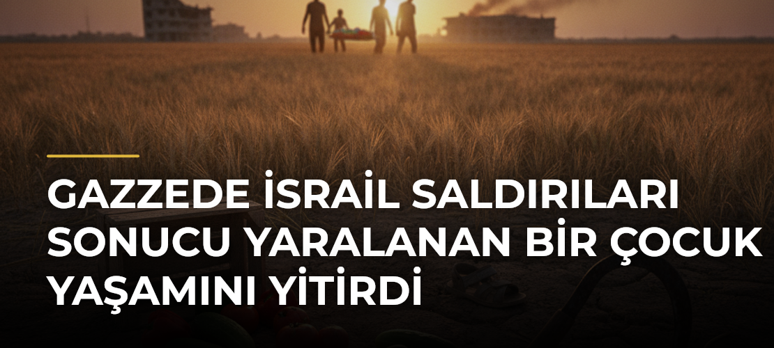 Gazzede İsrail saldırıları sonucu yaralanan bir çocuk yaşamını yitirdi - Mirat Haber