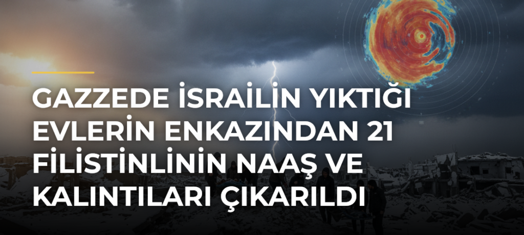 Gazzede İsrailin yıktığı evlerin enkazından 21 Filistinlinin naaş ve kalıntıları çıkarıldı