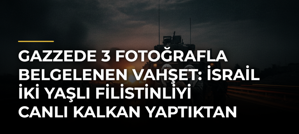 Gazzede 3 fotoğrafla belgelenen vahşet: İsrail iki yaşlı Filistinliyi canlı kalkan yaptıktan sonra infaz etti
