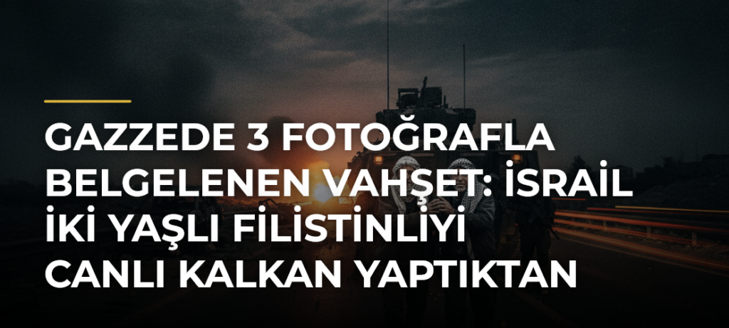 Gazzede 3 fotoğrafla belgelenen vahşet: İsrail iki yaşlı Filistinliyi canlı kalkan yaptıktan sonra infaz etti