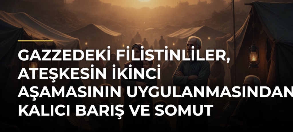 Gazzedeki Filistinliler, ateşkesin ikinci aşamasının uygulanmasından kalıcı barış ve somut adımlar bekliyor
