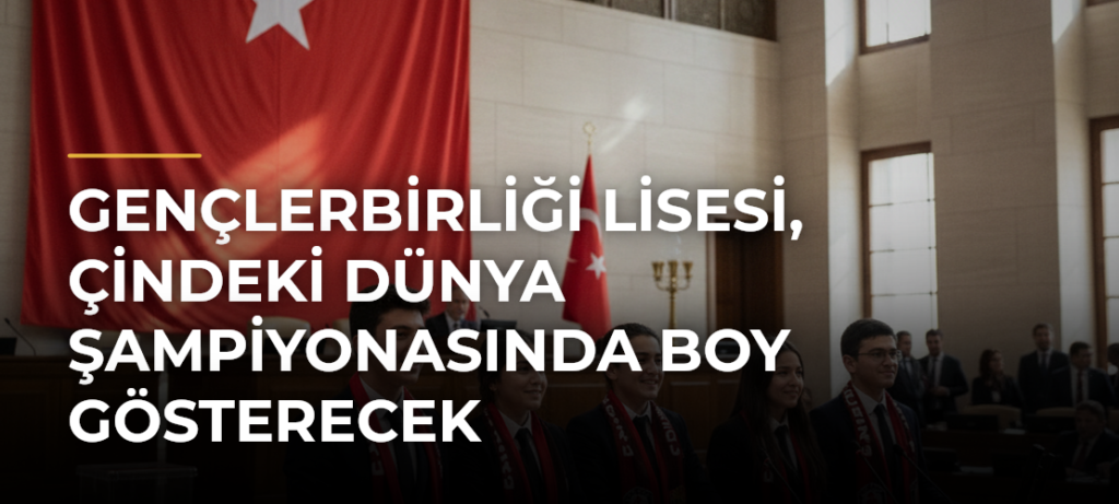 Gençlerbirliği Lisesi, Çindeki Dünya Şampiyonasında boy gösterecek